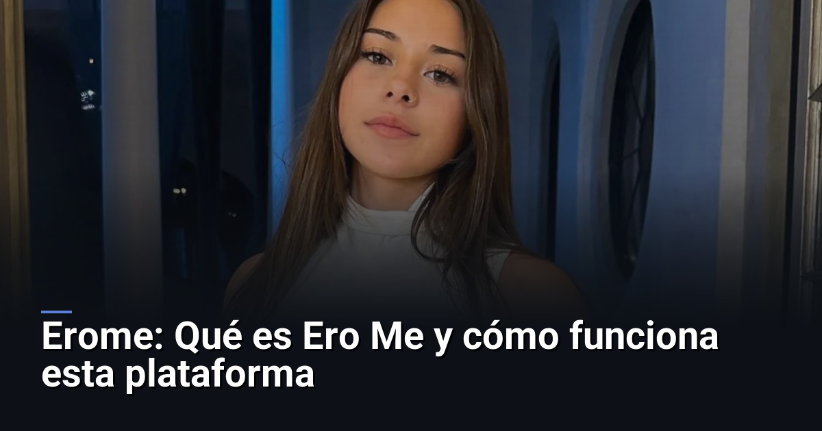 Erome: Qué es Ero Me y cómo funciona esta plataforma