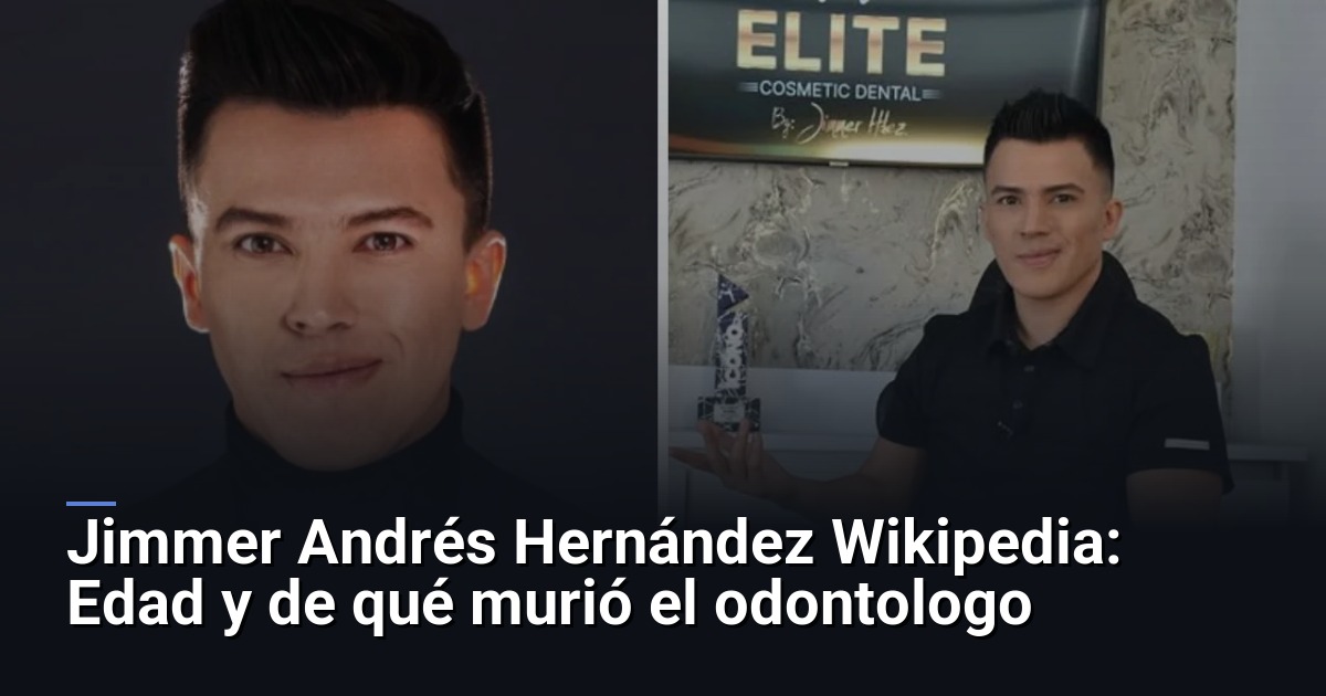 Jimmer Andrés Hernández Wikipedia: Edad y de qué murió el odontologo