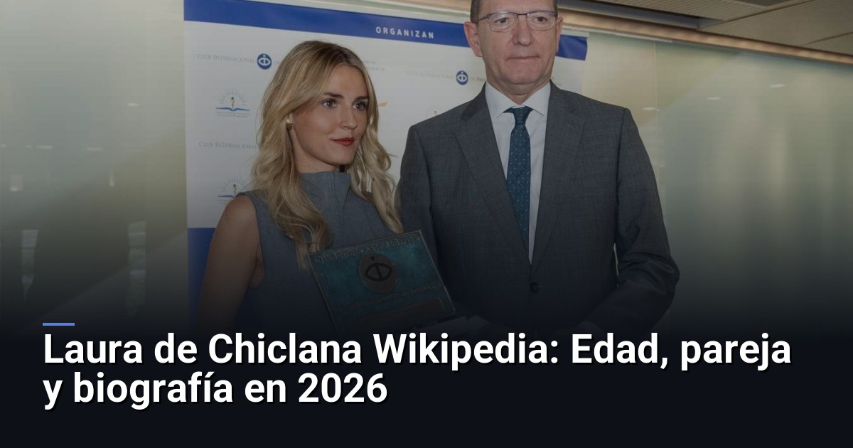 Laura de Chiclana Wikipedia: Edad, pareja y biografía en 2026