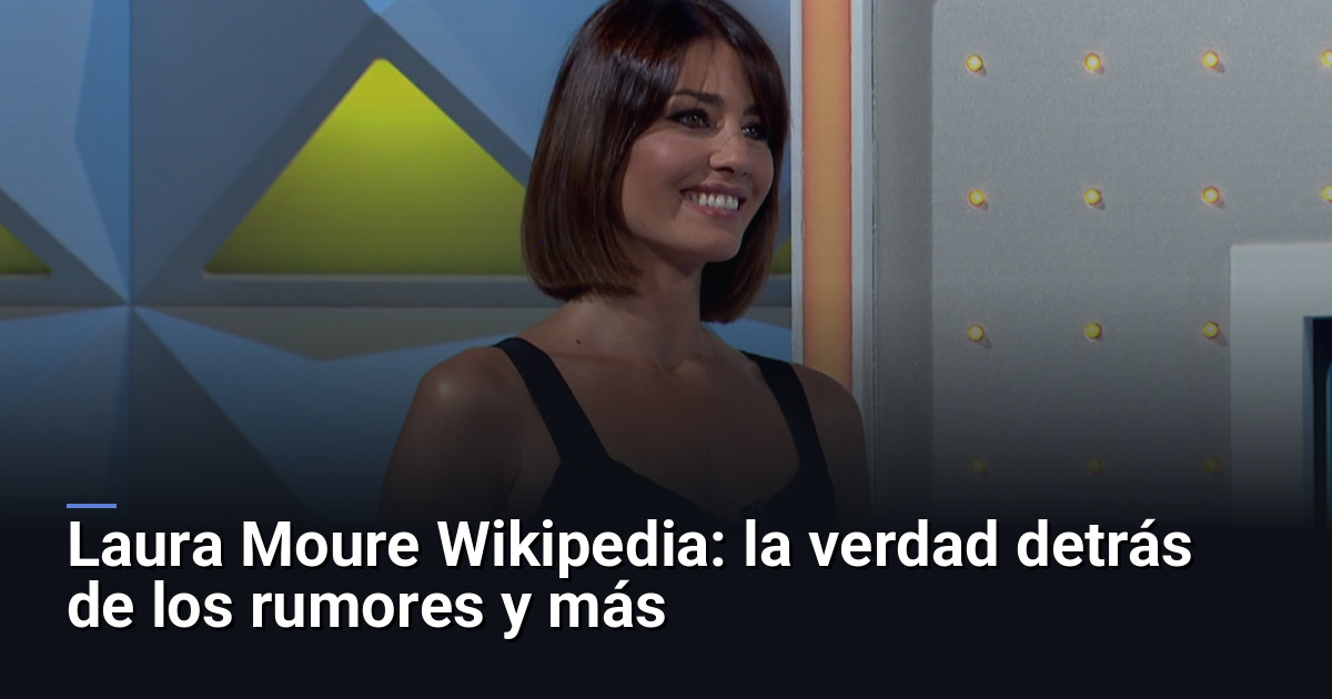 Laura Moure Wikipedia: la verdad detrás de los rumores y más