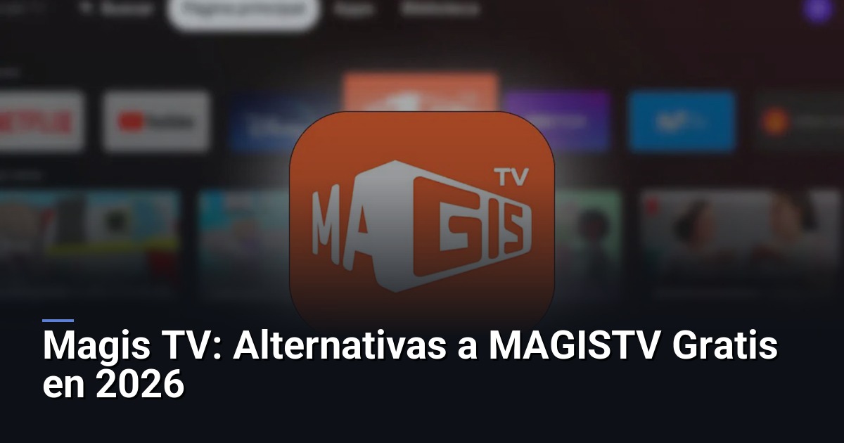 Magis TV: Alternativas a MAGISTV Gratis en 2026