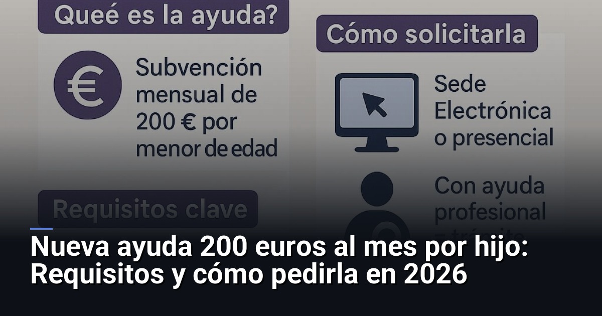 Nueva ayuda 200 euros al mes por hijo: Requisitos y cómo pedirla en 2026