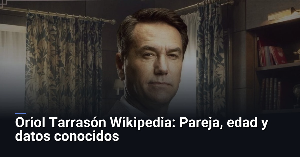 Oriol Tarrasón Wikipedia: Pareja, edad y datos conocidos