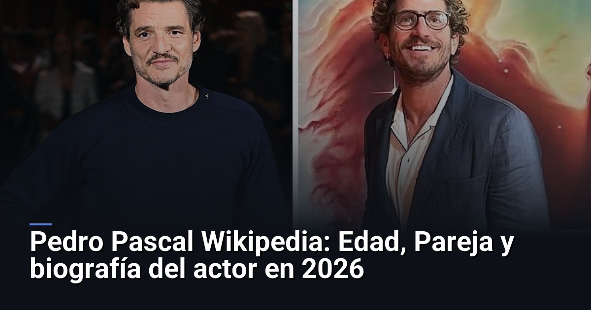 Pedro Pascal Wikipedia: Edad, Pareja y biografía del actor en 2026