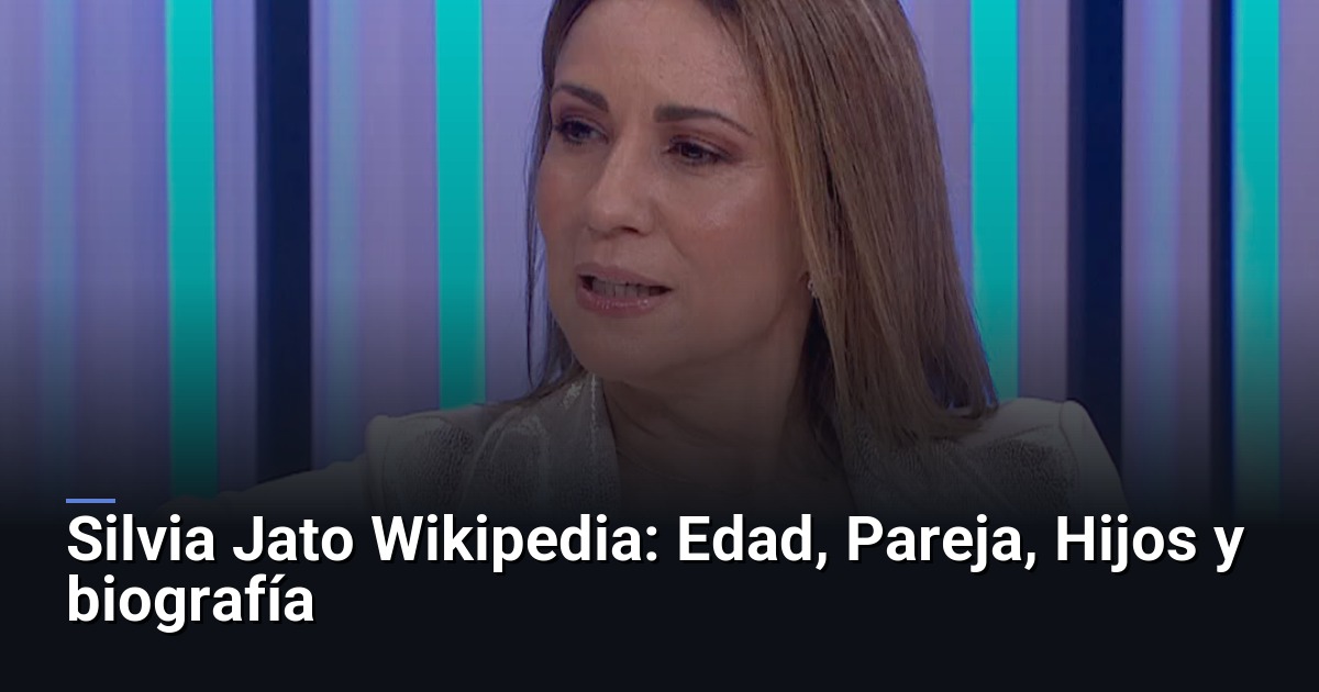 Silvia Jato Wikipedia: Edad, Pareja, Hijos y biografía