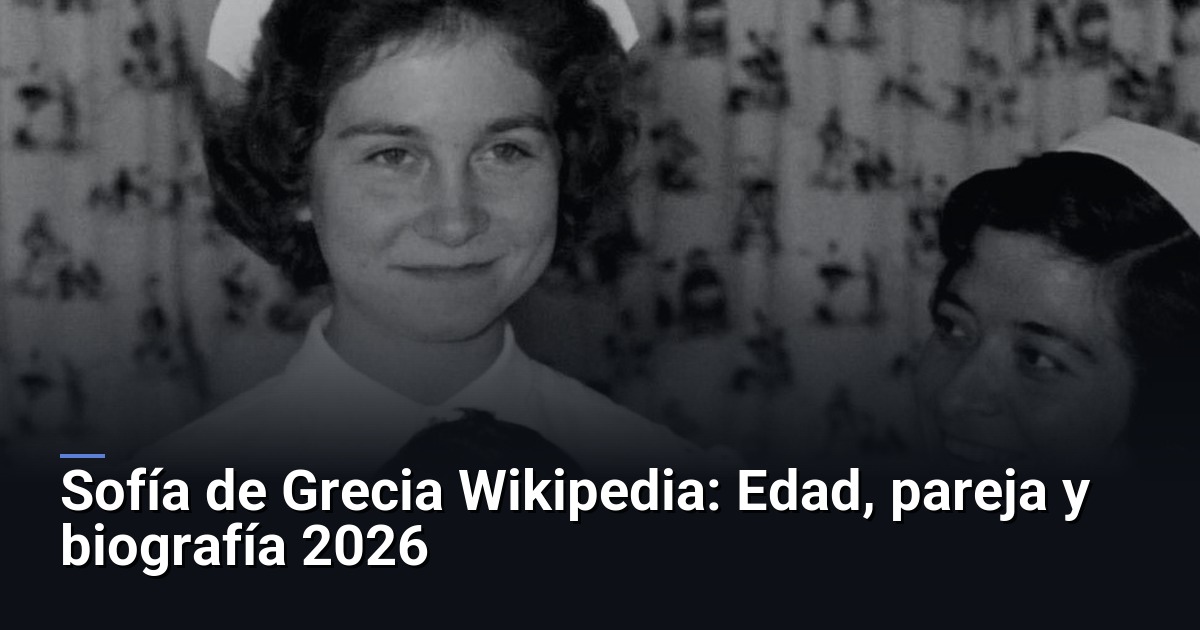 Sofía de Grecia Wikipedia: Edad, pareja y biografía 2026