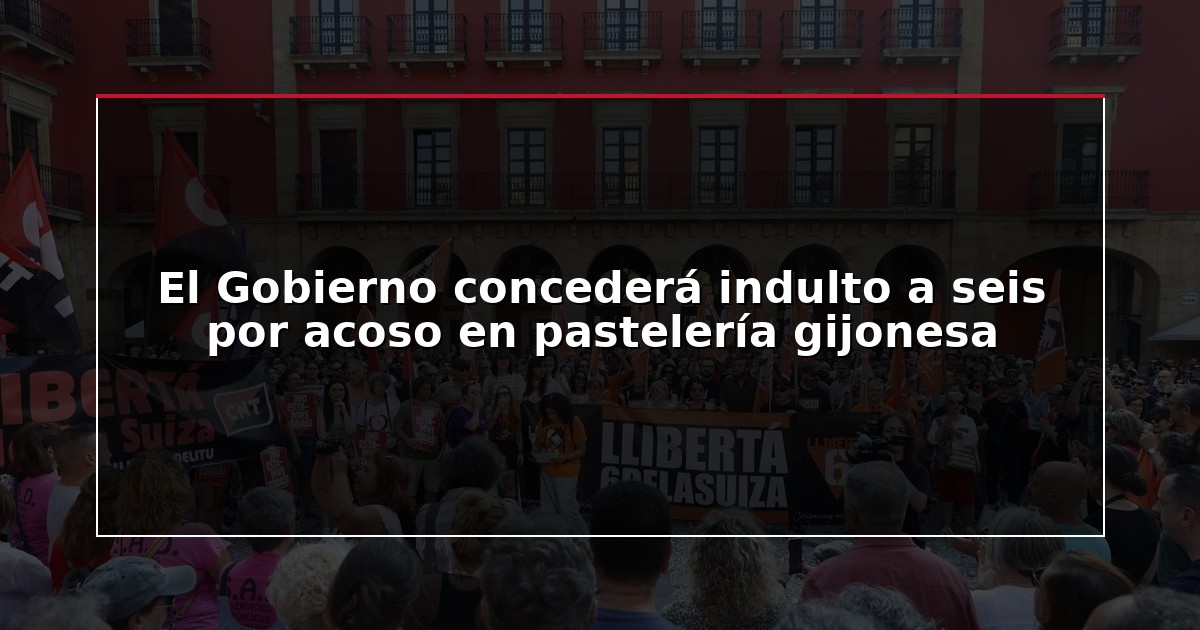 El Gobierno concederá indulto a seis por acoso en pastelería gijonesa