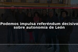 Podemos impulsa referéndum decisivo sobre autonomía de León