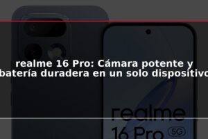 realme 16 Pro: Cámara potente y batería duradera en un solo dispositivo