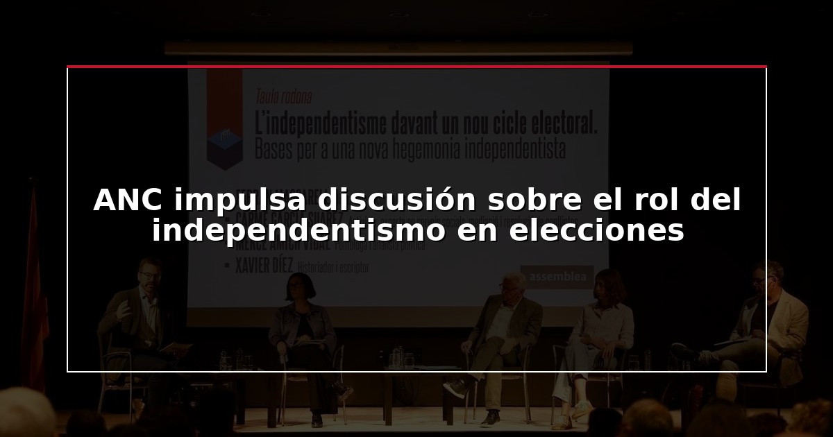 ANC impulsa discusión sobre el rol del independentismo en elecciones