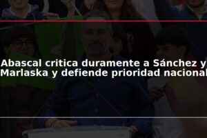 Abascal critica duramente a Sánchez y Marlaska y defiende prioridad nacional