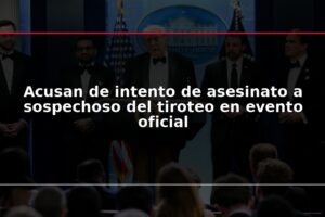 Acusan de intento de asesinato a sospechoso del tiroteo en evento oficial