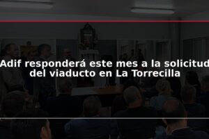 Adif responderá este mes a la solicitud del viaducto en La Torrecilla