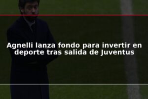 Agnelli lanza fondo para invertir en deporte tras salida de Juventus