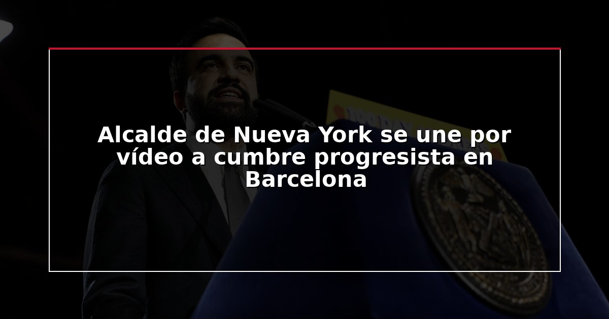 Alcalde de Nueva York se une por vídeo a cumbre progresista en Barcelona