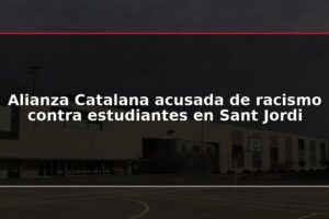 Alianza Catalana acusada de racismo contra estudiantes en Sant Jordi