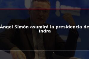 Ángel Simón asumirá la presidencia de Indra