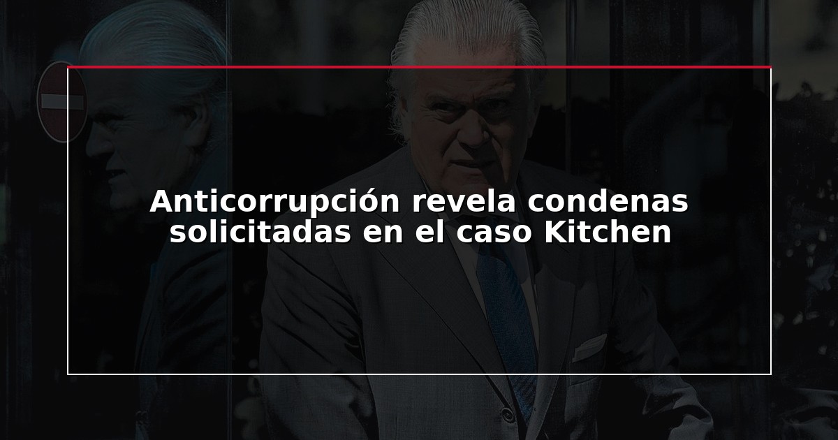 Anticorrupción revela condenas solicitadas en el caso Kitchen