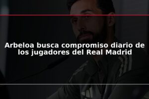 Arbeloa busca compromiso diario de los jugadores del Real Madrid