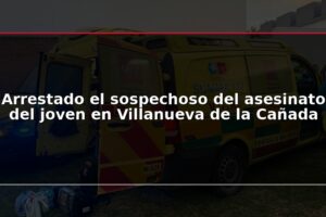 Arrestado el sospechoso del asesinato del joven en Villanueva de la Cañada
