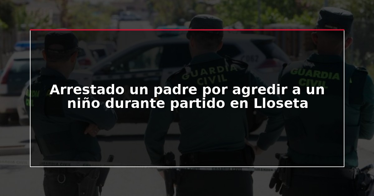 Arrestado un padre por agredir a un niño durante partido en Lloseta