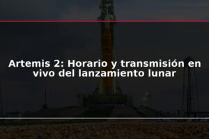 Artemis 2: Horario y transmisión en vivo del lanzamiento lunar