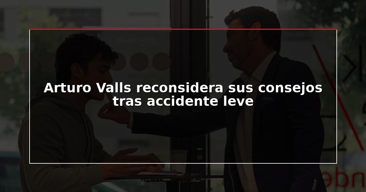 Arturo Valls reconsidera sus consejos tras accidente leve