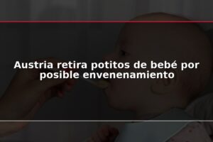 Austria retira potitos de bebé por posible envenenamiento