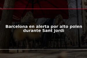 Barcelona en alerta por alto polen durante Sant Jordi