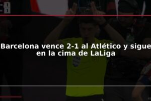 Barcelona vence 2-1 al Atlético y sigue en la cima de LaLiga