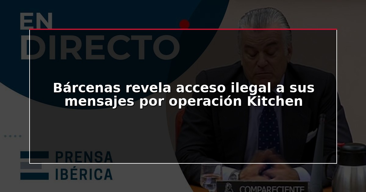 Bárcenas revela acceso ilegal a sus mensajes por operación Kitchen