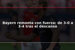 Bayern remonta con fuerza: de 3-0 a 3-4 tras el descanso