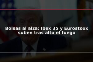 Bolsas al alza: Ibex 35 y Eurostoxx suben tras alto el fuego