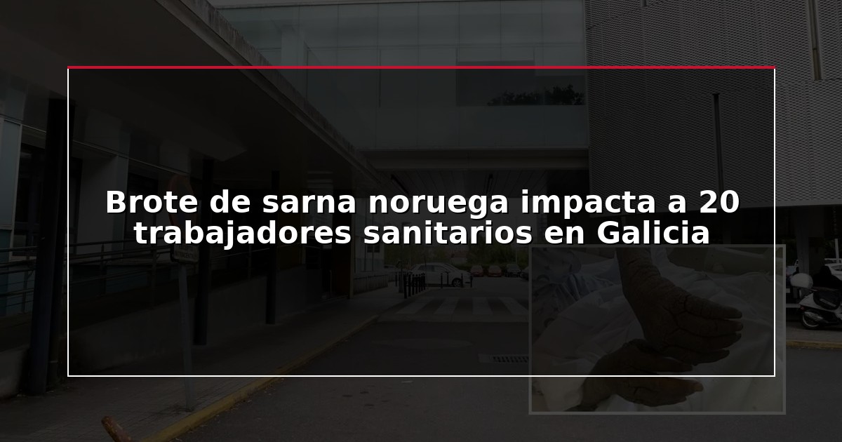 Brote de sarna noruega impacta a 20 trabajadores sanitarios en Galicia