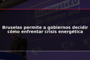 Bruselas permite a gobiernos decidir cómo enfrentar crisis energética