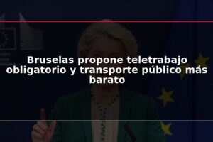 Bruselas propone teletrabajo obligatorio y transporte público más barato