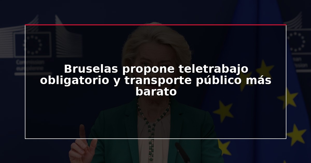 Bruselas propone teletrabajo obligatorio y transporte público más barato