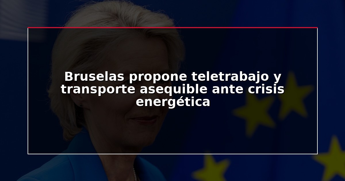 Bruselas propone teletrabajo y transporte asequible ante crisis energética