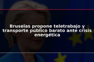 Bruselas propone teletrabajo y transporte público barato ante crisis energética