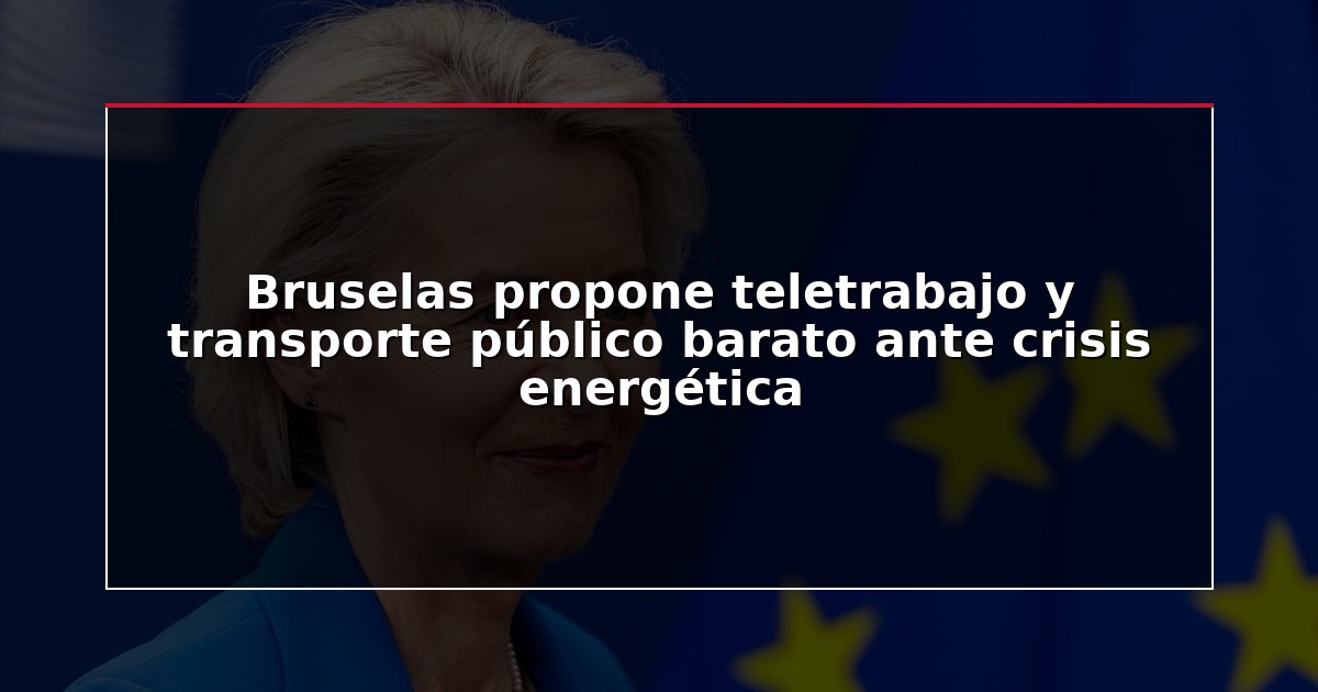 Bruselas propone teletrabajo y transporte público barato ante crisis energética