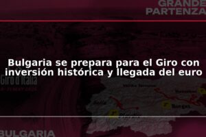 Bulgaria se prepara para el Giro con inversión histórica y llegada del euro
