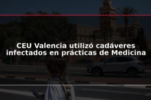 CEU Valencia utilizó cadáveres infectados en prácticas de Medicina