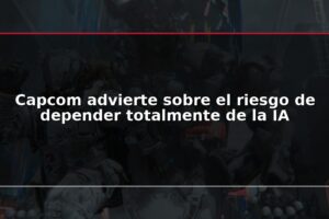 Capcom advierte sobre el riesgo de depender totalmente de la IA