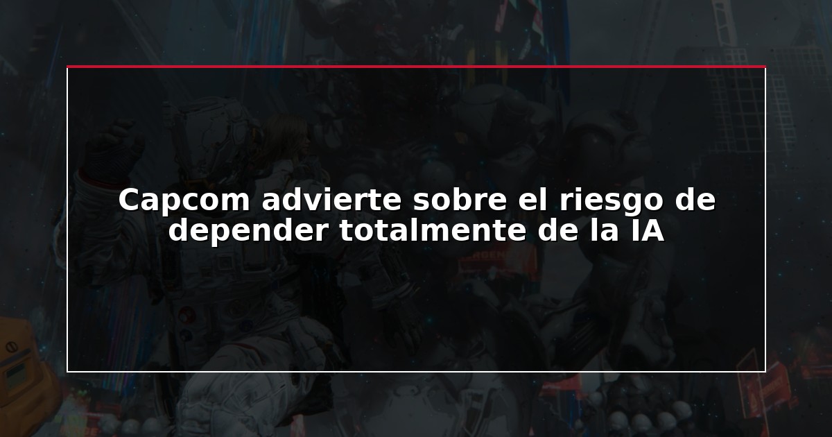 Capcom advierte sobre el riesgo de depender totalmente de la IA