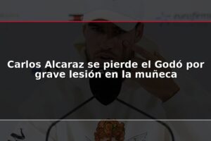Carlos Alcaraz se pierde el Godó por grave lesión en la muñeca