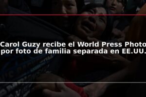 Carol Guzy recibe el World Press Photo por foto de familia separada en EE.UU.