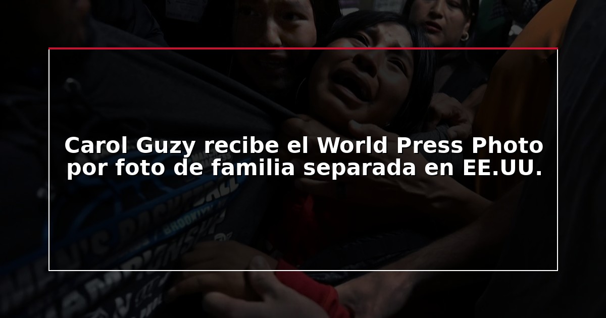 Carol Guzy recibe el World Press Photo por foto de familia separada en EE.UU.