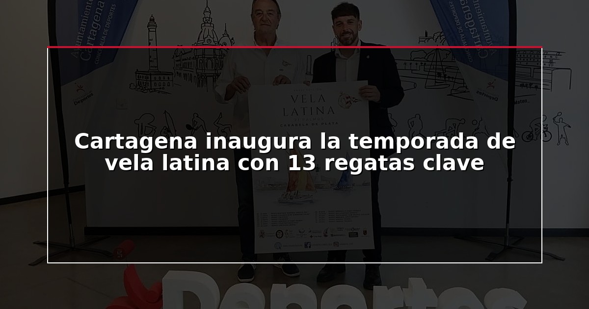Cartagena inaugura la temporada de vela latina con 13 regatas clave