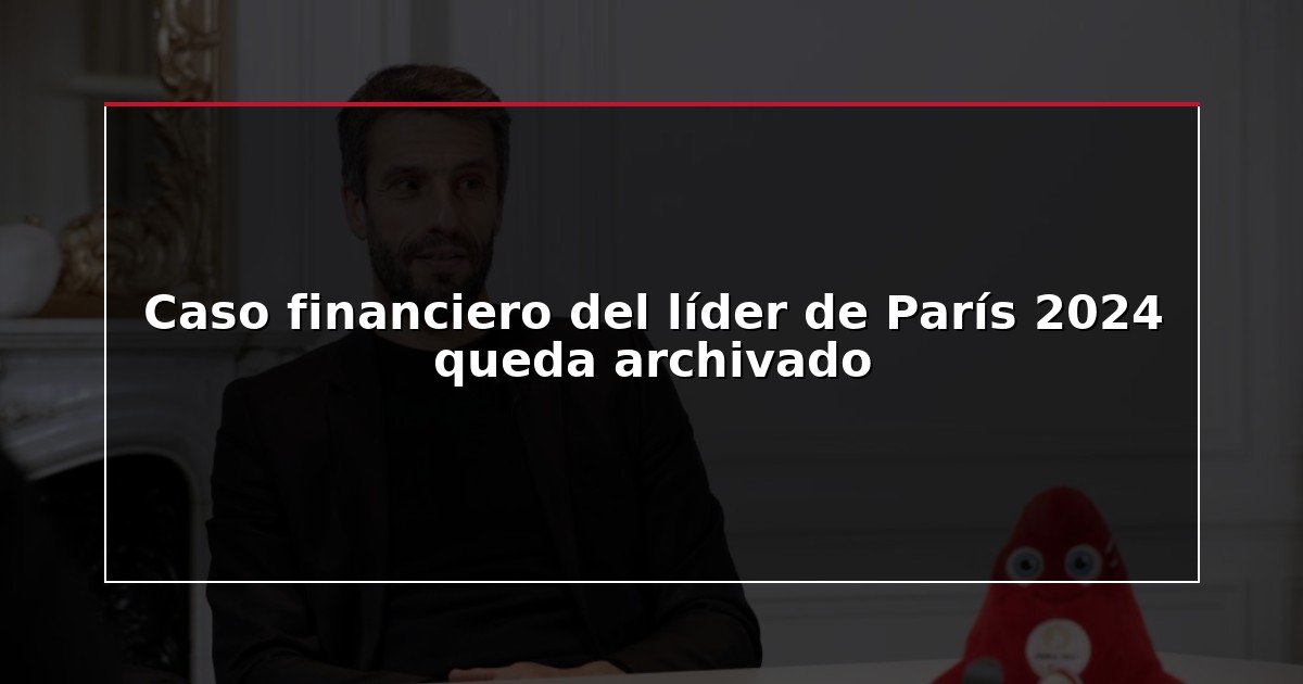 Caso financiero del líder de París 2024 queda archivado