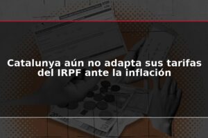 Catalunya aún no adapta sus tarifas del IRPF ante la inflación